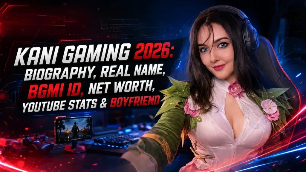 Kani Gaming 2026: Biography, Real Name, BGMI ID, Net Worth, YouTube Stats & Boyfriend