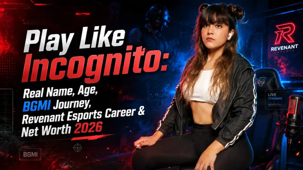 Play Like Incognito: Real Name, Age, BGMI Journey, Revenant Esports Career & Net Worth 2026